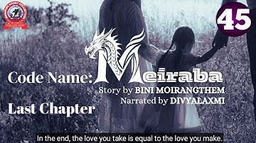 CODE NAME : MEIRABA (45) LAST CHAPTER / In the end, the love you take is equal to the love you make.