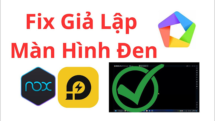 Hướng dẫn sửa lỗi màn hình đen khi dùng bluestacks