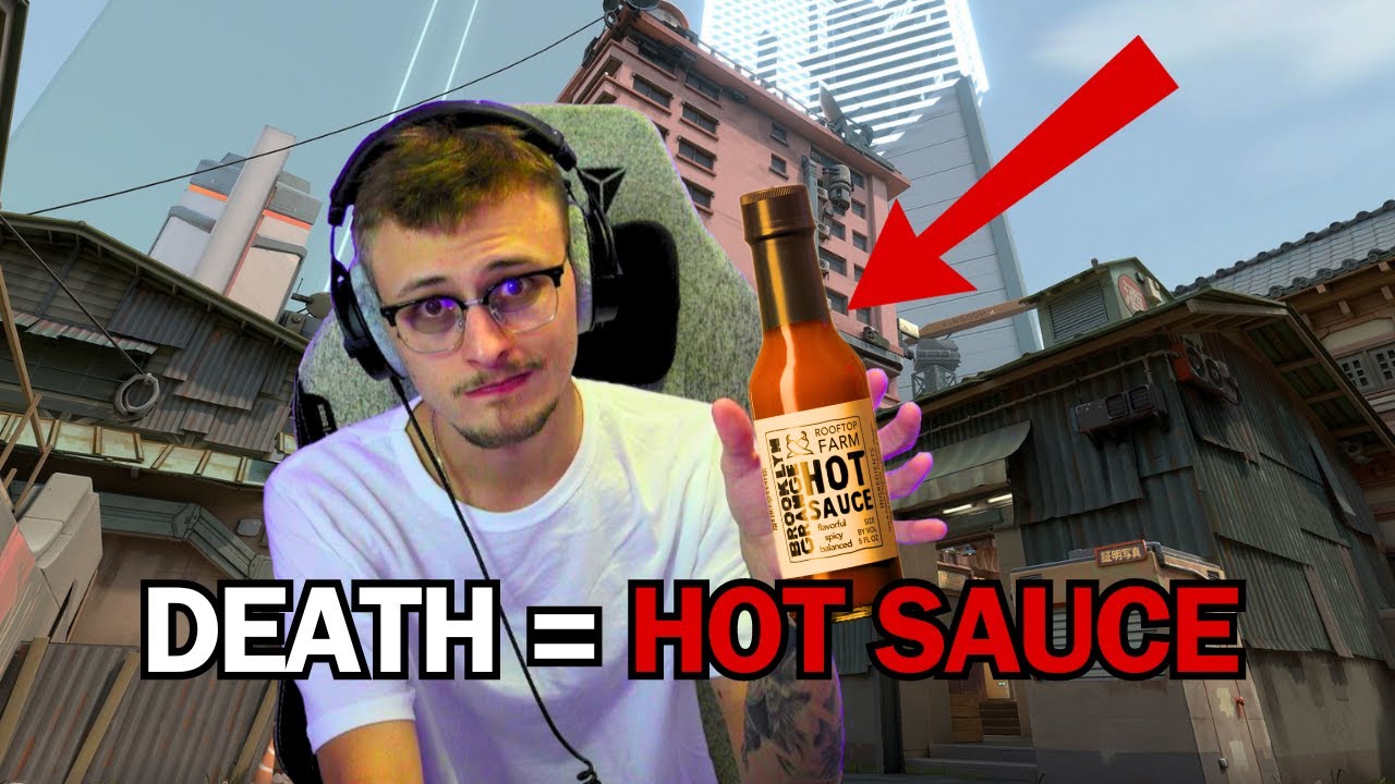 Valorant but everytime I die... I drink hot sauce