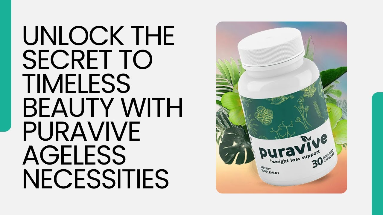 Unlock the Secret to Timeless Beauty with Puravive Ageless Necessities