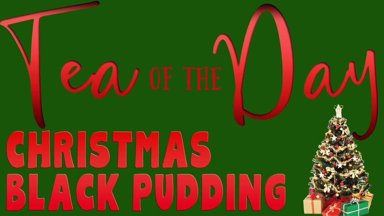 Tea of the Day #83 - Christmas Black Pudding Tea