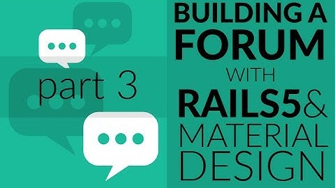 Building a Forum Application with Ruby on Rails 5 and Material Design - Part 3
