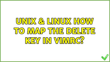 Unix & Linux: How to map the Delete key in vimrc?