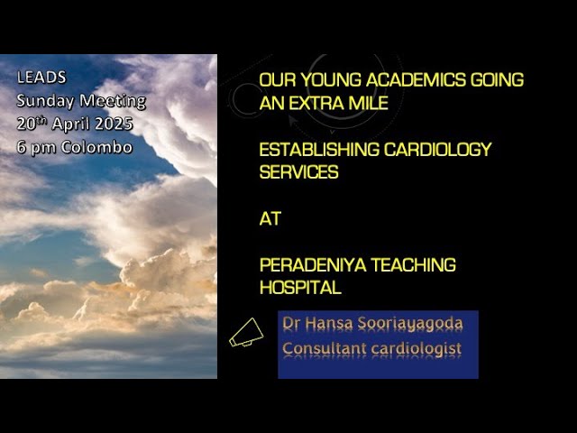 Our young academics going an extra mile: Establishing cardiology services at Peradeniya Teaching Hospital. by Dr Hansa Sooriayagoda 20th April 2025