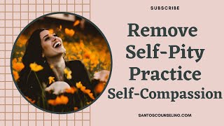 Going From Self Pity To Self Compassion