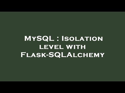 MySQL : Isolation level with Flask-SQLAlchemy