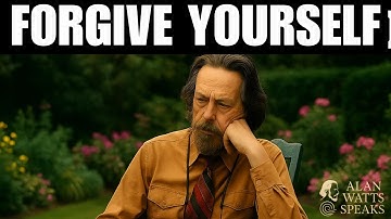 "How to Forgive Yourself and Forgive the World – Alan Watts"