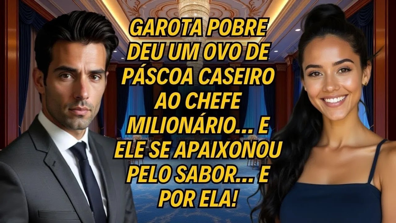 Garota Pobre Deu Um Ovo De Páscoa Ao Chefe Milionário… E Ele Se Apaixonou Pelo Sabor… E Por Ela!