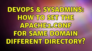 DevOps & SysAdmins: How to set the apache2.conf for same domain different directory?