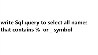write Sql query to select all names that contains %  or _ symbol