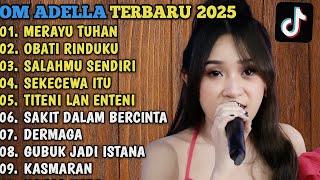 OM ADELLA TERBARU 2025🎵MERAYU TUHAN - OBATI RINDUKU - SALAHMU SENDIRI - SEKECEWA ITU | VIRAL TIKTOK