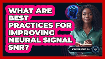 What Are Best Practices For Improving Neural Signal SNR?