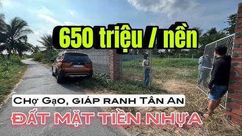 Số 68: Đất nền giá rẻ chỉ 650 triệu 1 nền mặt tiền nhựa thuộc Chợ Gạo giáp ranh Tp Tân An