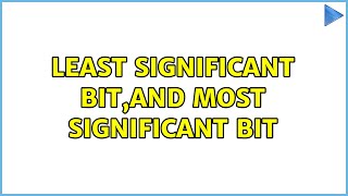 least significant bit,and most significant bit