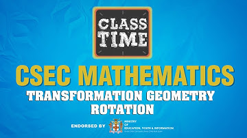 CSEC Mathematics - Transformation Geometry - Rotation - April 14 2021