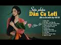 [MỚI NHẤT] 10 Bài Dân Ca Lofi Đang Bão Mạng Xã Hội 2026 - Nhạc Đồng Quê Lofi Chill Hot Tik Tok