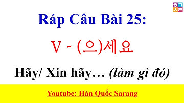 Ráp Câu Tiếng Hàn - Bài 25: [V - (으)세요] Hãy / Xin hãy… (làm gì đó) | Hàn Quốc Sarang