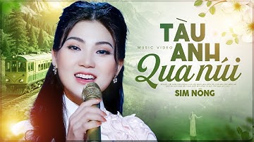 MV 4K I Đây Chính Là Cô gái Hát TÀU ANH QUA NÚI Hay Nhất Hiện Nay I Sim Nông I Nhạc Đỏ Hay Nhất 2025