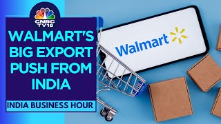 Walmart Aims For $10 Bn In Annual Exports From India | CNBC TV18