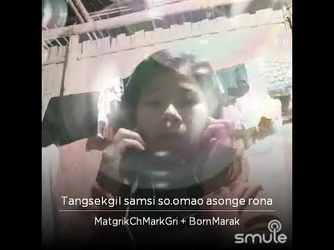 Tangsekgil samsi soomao asonge rona garo matgrik local song smule