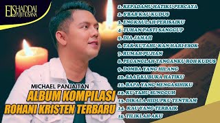 KOMPILASI ROHANI KRISTEN TERBARU | MICHAEL PANJAITAN KEPADAMU - HATIKU PERCAYA FULL ALBUM