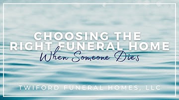 When Someone Dies | Choosing The Right Funeral Home