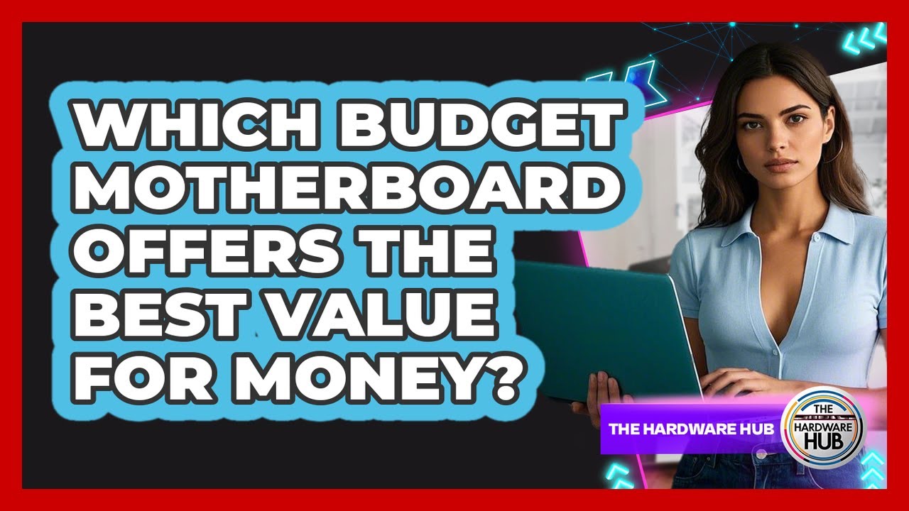 Which Budget Motherboard Offers The Best Value For Money? - The Hardware Hub