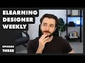 eLearning Designer Weekly - Episode 3