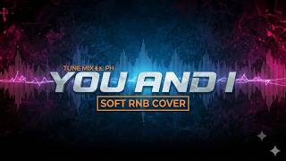 YOU AND I - TUNE MIX PH (SOFT RNB COVER) screenshot 4