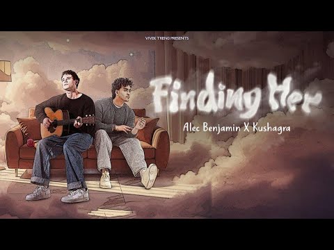 Finding Her  (Official Mix Video) - Kushagra Ft. Alec Benjamin X Tanishka Bahl | Vivek Trend