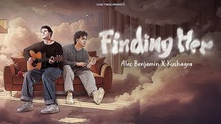 Finding Her  (Official Mix Video) - Kushagra Ft. Alec Benjamin X Tanishka Bahl | Vivek Trend
