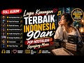 Kumpulan Lagu Kenangan Terbaik Indonesia 90an 🎶 Pop Nostalgia Sepanjang Masa