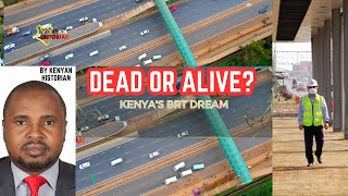IS THIS KENYAN DREAM DEAD OR ALIVE? New government plans to revive stalled construction of BRT