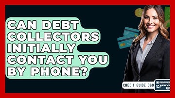 Can Debt Collectors Initially Contact You By Phone? - CreditGuide360.com