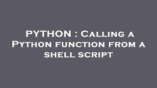 PYTHON : Calling a Python function from a shell script