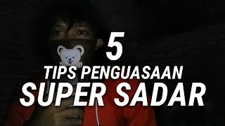 5 TIPS DASAR PENGUASAAN SUPER SADAR (PENGALAMAN PRIBADI)