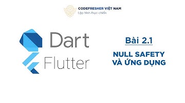 Lập trình Dart cơ bản 2022 - Bài 2.1 - Null Safety và ứng dụng