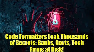 Code Formatters Leak Thousands of Secrets: Banks, Govts, Tech Firms at Risk!