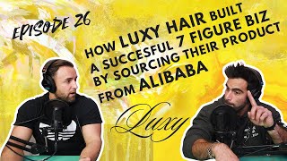 Using Alibaba To Source Products & Build Out A 7 Figure Business: Luxy Hair Growth Takeaways