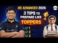 JEE Advanced 2026: 3 Tips To Prepare Like Toppers 💯 | Strategy to Crack IIT | From Average to Topper