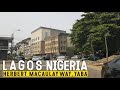 LAGOS, NIGERIA | WHAT YABA LOOKS LIKE | HERBERT MACAULAY WAY