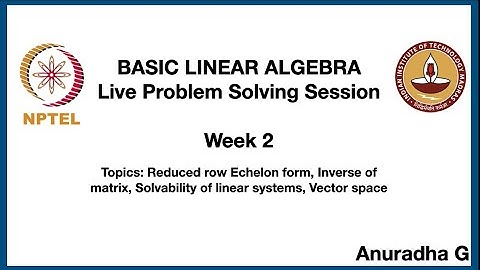 Basic Linear Algebra: Live Problem Solving Session: Week 2
