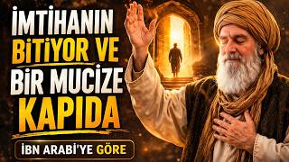 SÜRECİN, SINAVIN BİTİYOR VE BİR MUCİZE YAKLAŞIYOR | İBN ARABİ’YE GÖRE