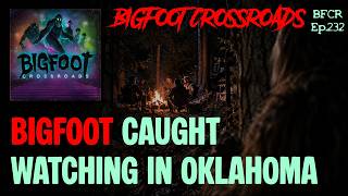Bigfoot Caught Watching In Oklahoma | Bigfoot Crossroads Ep.232