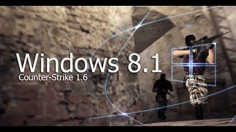 How To Play Counter Strike 1.6 On Windows 8/8.1 Fix %100