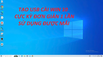 Hướng dẫn tự tạo USB dùng cài win 10 đơn giản