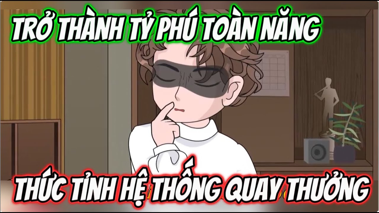 Bị Vợ Chê Nghèo... Tôi Thức Tỉnh Hệ Thống Quay Thưởng Trở Thành Tỷ Phú Toàn Năng | Sub Review