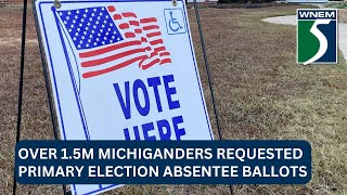 Over 1.5M Michiganders requested primary election absentee ballots