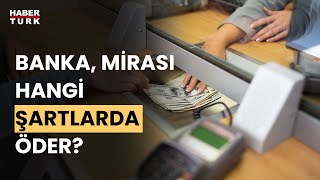 Bankadaki miras neden bölünemiyor? Av. Hande Öztürk açıkladı