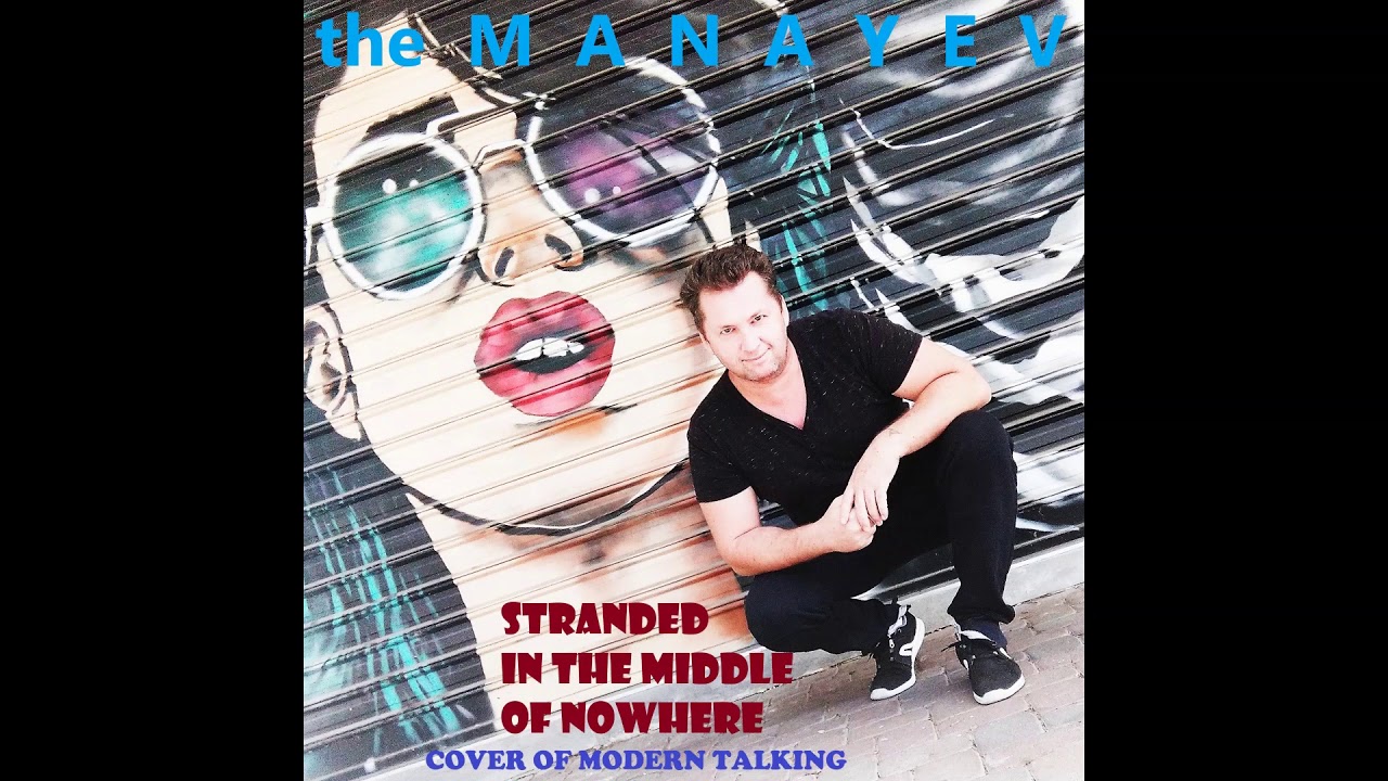 the Manayev - Stranded In The Middle Of Nowhere (cover of Modern Talking)